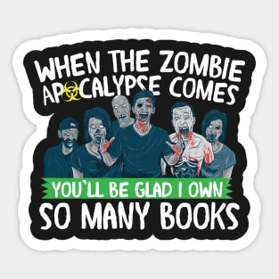 When the Zombie Apocalypse Comes, Be Glad I own Books Sticker